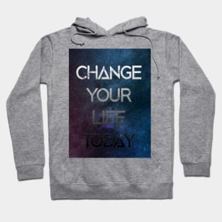 Change Your Life Today Hoodie